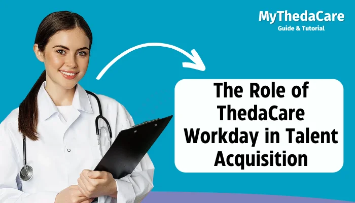 The Role of ThedaCare Workday in Talent Acquisition